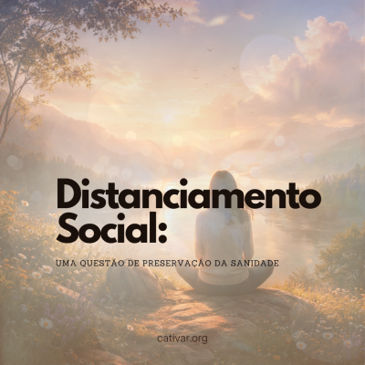 Distanciamento Social: uma questão de preservação da sanidade