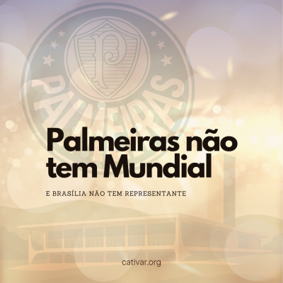 Palmeiras não tem Mundial e Brasília não tem representante