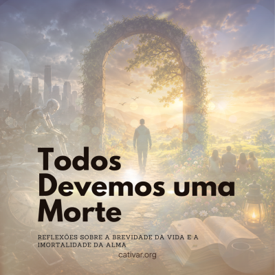 Todos Devemos uma Morte: Reflexões Sobre a Brevidade da Vida e a Imortalidade da Alma
